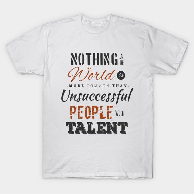 Unsuccessful people with talent T-Shirt by RamsApparel08